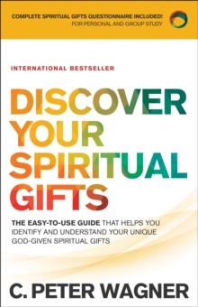 Discover Your Spiritual Gifts : The Easy-to-Use Guide That Helps You Identify and Understand Your Unique God-Given Spiritual Gifts