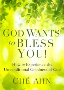 God Wants to Bless You! : How to Experience the Unconditional Goodness of God