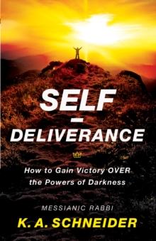 Self-Deliverance : How to Gain Victory over the Powers of Darkness