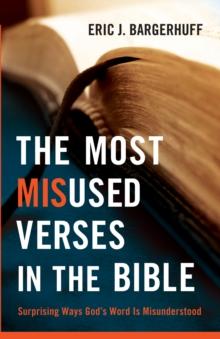 The Most Misused Verses in the Bible : Surprising Ways God's Word Is Misunderstood