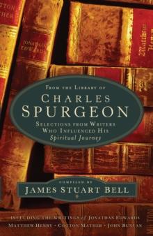 From the Library of Charles Spurgeon : Selections From Writers Who Influenced His Spiritual Journey