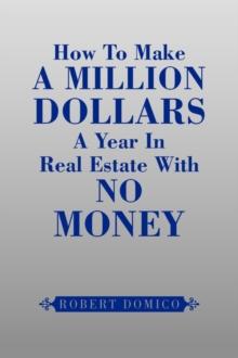 How To Make A Million Dollars A Year In Real Estate With No Money