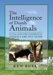 The Intelligence of Dumb Animals : Actual Ranching Experiences Animals Are Not Dumb