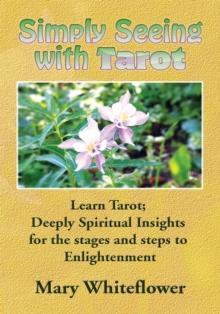 Simply Seeing with Tarot : Learn Tarot; Deeply Spiritual Insights for the Stages and Steps to Enlightenment