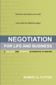 Negotiation for Life and Business : A Brilliant and Effective Alternative to Win-Win