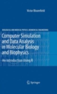 Computer Simulation and Data Analysis in Molecular Biology and Biophysics : An Introduction Using R