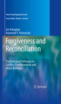 Forgiveness and Reconciliation : Psychological Pathways to Conflict Transformation and Peace Building