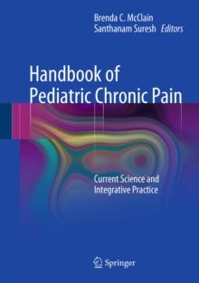 Handbook of Pediatric Chronic Pain : Current Science and Integrative Practice