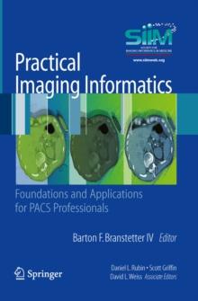 Practical Imaging Informatics : Foundations and Applications for PACS Professionals