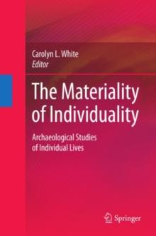 The Materiality of Individuality : Archaeological Studies of Individual Lives