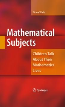 Mathematical Subjects : Children Talk About Their Mathematics Lives