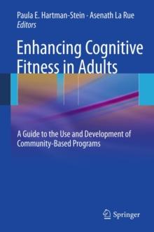 Enhancing Cognitive Fitness in Adults : A Guide to the Use and Development of Community-Based Programs