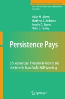 Persistence Pays : U.S. Agricultural Productivity Growth and the Benefits from Public R&D Spending