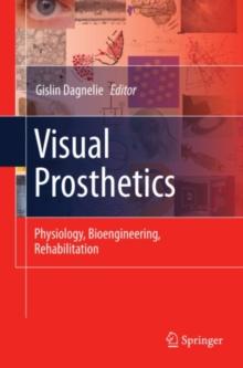 Visual Prosthetics : Physiology, Bioengineering, Rehabilitation