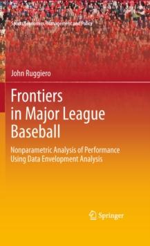 Frontiers in Major League Baseball : Nonparametric Analysis of Performance Using Data Envelopment Analysis