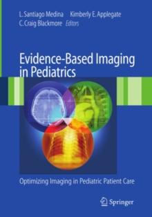 Evidence-Based Imaging in Pediatrics : Improving the Quality of Imaging in Patient Care