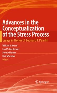 Advances in the Conceptualization of the Stress Process : Essays in Honor of Leonard I. Pearlin