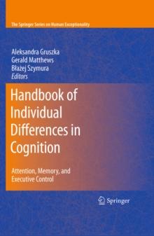 Handbook of Individual Differences in Cognition : Attention, Memory, and Executive Control