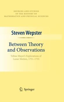 Between Theory and Observations : Tobias Mayer's Explorations of Lunar Motion, 1751-1755