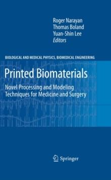 Printed Biomaterials : Novel Processing and Modeling Techniques for Medicine and Surgery