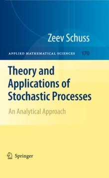 Theory and Applications of Stochastic Processes : An Analytical Approach