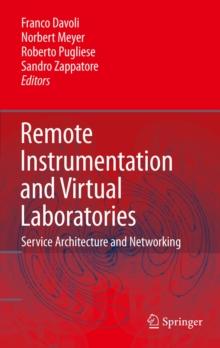 Remote Instrumentation and Virtual Laboratories : Service Architecture and Networking