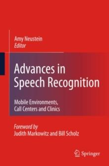 Advances in Speech Recognition : Mobile Environments, Call Centers and Clinics