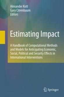 Estimating Impact : A Handbook of Computational Methods and Models for Anticipating Economic, Social, Political and Security Effects in International Interventions