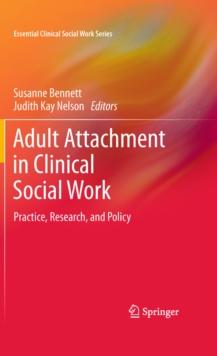 Adult Attachment in Clinical Social Work : Practice, Research, and Policy