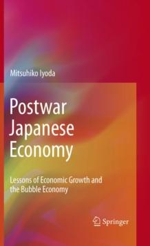 Postwar Japanese Economy : Lessons of Economic Growth and the Bubble Economy