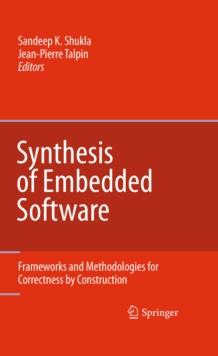 Synthesis of Embedded Software : Frameworks and Methodologies for Correctness by Construction