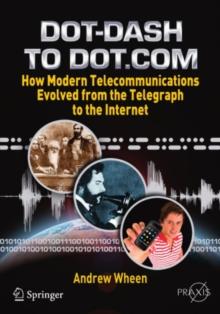 Dot-Dash to Dot.Com : How Modern Telecommunications Evolved from the Telegraph to the Internet