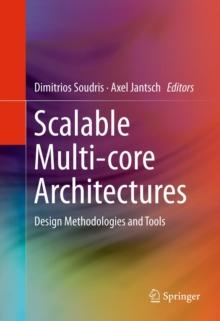 Scalable Multi-core Architectures : Design Methodologies and Tools