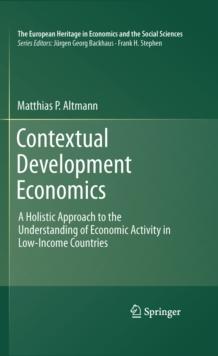 Contextual Development Economics : A Holistic Approach to the Understanding of Economic Activity in Low-Income Countries