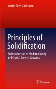 Principles of Solidification : An Introduction to Modern Casting and Crystal Growth Concepts