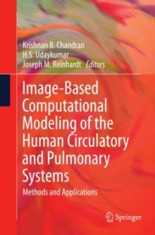 Image-Based Computational Modeling of the Human Circulatory and Pulmonary Systems : Methods and Applications