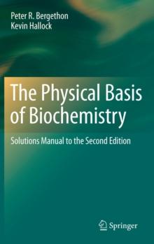 The Physical Basis of Biochemistry : Solutions Manual to the Second Edition