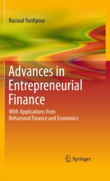 Advances in Entrepreneurial Finance : With Applications from Behavioral Finance and Economics