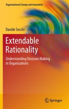 Extendable Rationality : Understanding Decision Making in Organizations