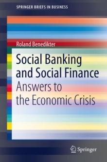 Social Banking and Social Finance : Answers to the Economic Crisis