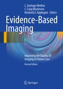 Evidence-Based Imaging : Improving the Quality of Imaging in Patient Care