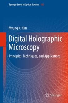 Digital Holographic Microscopy : Principles, Techniques, and Applications