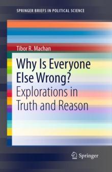 Why Is Everyone Else Wrong? : Explorations in Truth and Reason