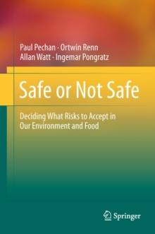 Safe or Not Safe : Deciding What Risks to Accept in Our Environment and Food