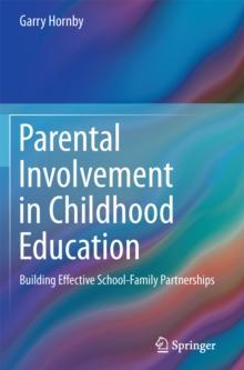 Parental Involvement in Childhood Education : Building Effective School-Family Partnerships