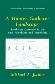 A Hunter-Gatherer Landscape : Southwest Germany in the Late Paleolithic and Mesolithic