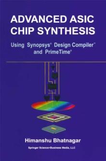 Advanced ASIC Chip Synthesis : Using Synopsys(R) Design Compiler(TM) and PrimeTime(R)