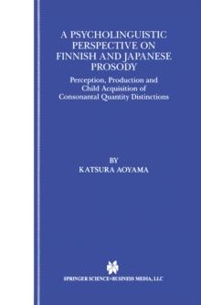 A Psycholinguistic Perspective on Finnish and Japanese Prosody : Perception, Production and Child Acquisition of Consonantal Quantity Distinctions