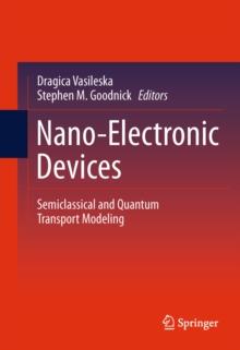 Nano-Electronic Devices : Semiclassical and Quantum Transport Modeling