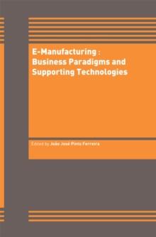 E-Manufacturing: Business Paradigms and Supporting Technologies : 18th International Conference on CAD/CAM Robotics and Factories of the Future (CARs&FOF) July 2002, Porto, Portugal